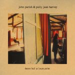 Harvey, PJ / Parish, John : Dance hall at louse point LP