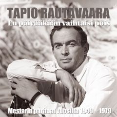 Rautavaara, Tapio : En päivääkään vaihtaisi pois - Mestarin parhaat vuosilta 1949-1979 2-CD *käytetty*