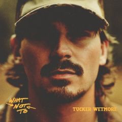 Wetmore, Tucker : What Not To CD
