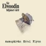 Sir Elwoodin Hiljaiset Värit : Aamupäivän Errol Flynn LP