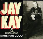 Kay, Jay & Blues Gang : Gone For Good digipak CD *käytetty*