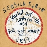 Seasick Steve: I Started Out with Nothin and I Still Got Most of It Left CD