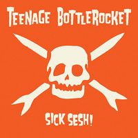 Teenage Bottlerocket : Sick Sesh! CD